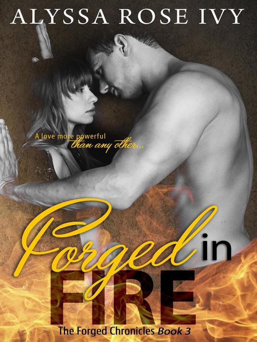 Title details for Forged in Fire (The Forged Chronicles #3) by Alyssa Rose Ivy - Available